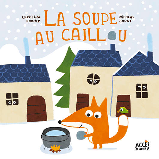 Couverture du livre jeunesse La soupe au caillou d'Accès Jeunesse illustrée par un renard qui fait une soupe au caillou au milieu d'un village.