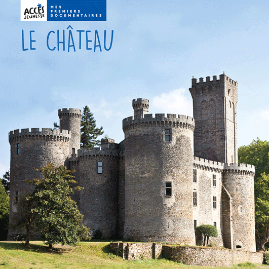 Couverture du livre photo Le château de la collection Mes Premiers Documentaires d'ACCÈS Jeunesse.